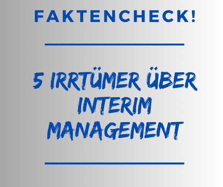 Faktencheck: Die 5 größten Irrtümer über Interim Management