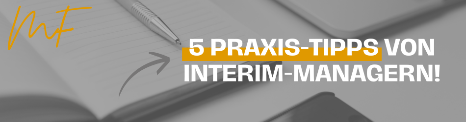 Grafik mit dem Text „5 Praxis-Tipps von Interim-Managern!“ vor einem grauen Hintergrund mit Notizbuch, Stift und MF-Logo.
